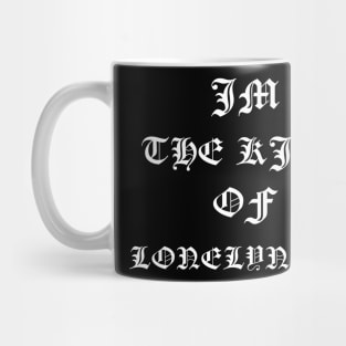 Im the king of loneliness Mug